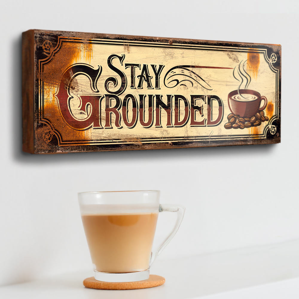 Stay Grounded Coffee Sign